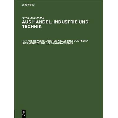 Briefwechsel über die Anlage eines städtischen Leitungsnetzes für Licht- und Kraftstrom, Gebundene Ausgabe von Alfred Schlomann, De Gruyter