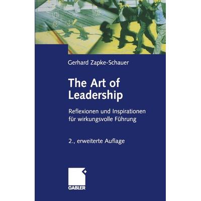 The Art of Leadership, Taschenbuch von Gerhard Zapke-Schauer, Betriebswirtschaftlicher Verlag Gabler, 978-3-322-87402-3