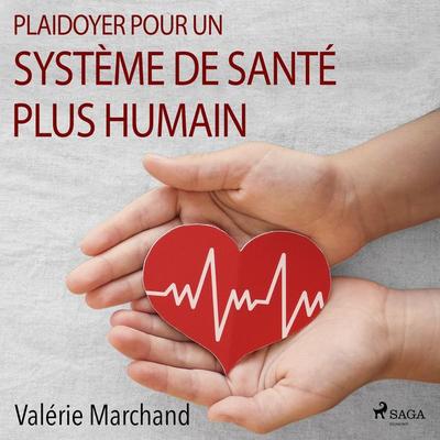 Plaidoyer pour un système de santé plus humain - Valérie Marchand, Audio, 9788728435724