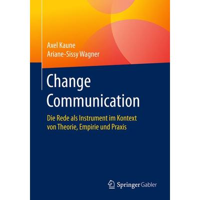 Change Communication, Taschenbuch von Axel Kaune,Ariane-Sissy Wagner, Springer Fachmedien Wiesbaden GmbH, 978-3-658-11610-1