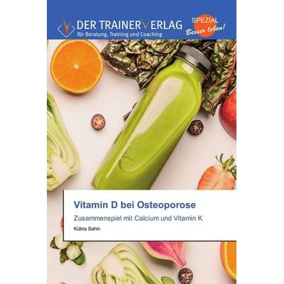 Vitamin D bei Osteoporose, Taschenbuch von Kübra Sahin, Trainerverlag, 978-620-2-49417-5