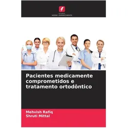 Pacientes medicamente comprometidos e tratamento ortodôntico, Ratgeber von Mehvish Rafiq, Shruti Mittal
