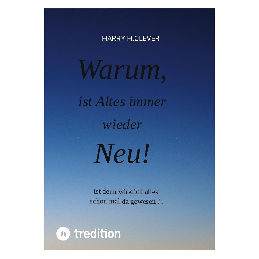 Bod H.Clever:Warum, ist Altes immer wieder (Deutsch, Hardcover, Harry H Clever) (67812184)