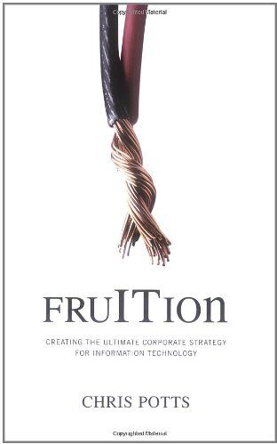 Chris Potts - Fruition: Creating the Ultimate Corporate Strategy for Information Technology - Preis vom 09.10.2026 07:28:09 h