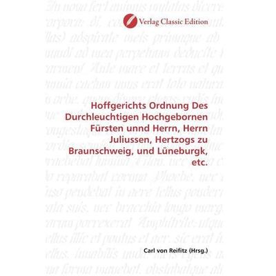 Hoffgerichts Ordnung Des Durchleuchtigen Hochgebornen Fürsten unnd Herrn, Herrn Juliussen, Hertzogs zu Braunschweig, und Lüneburgk, etc., Taschenbuch