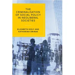 The Criminalisation of Social Policy in Neoliberal Societies, Schulbücher von Elizabeth Kiely, Katharina Swirak
