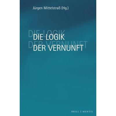 Die Logik der Vernunft, Gebundene Ausgabe von , Brill | mentis, 978-3-95743-341-1