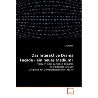 Wölm, E: Interaktive Drama Façade - ein neues Medium?, Taschenbuch von Erik Wölm, VDM, 978-3-639-32610-9
