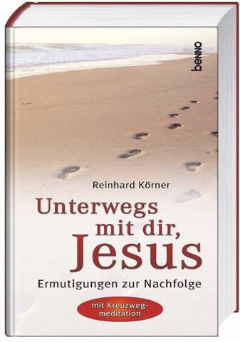 Reinhard Körner - Unterwegs mit dir, Jesus: Ermutigungen zur Nachfolge. Mit Kreuzwegmeditation - Preis vom 10.10.2026 11:48:34 h