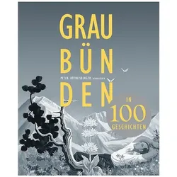Graubünden in 100 Geschichten, Belletristik von Peter Röthlisberger