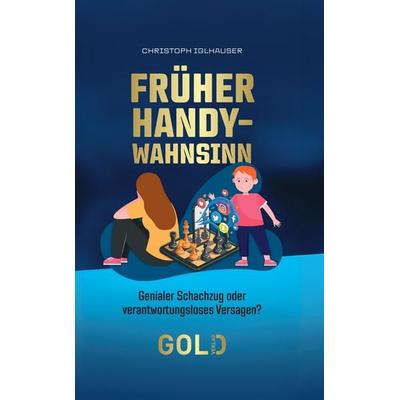 Früher Handy-Wahnsinn, Gebundene Ausgabe von Christoph Iglhauser, GOLD Verlag, 978-3-9827403-6-2