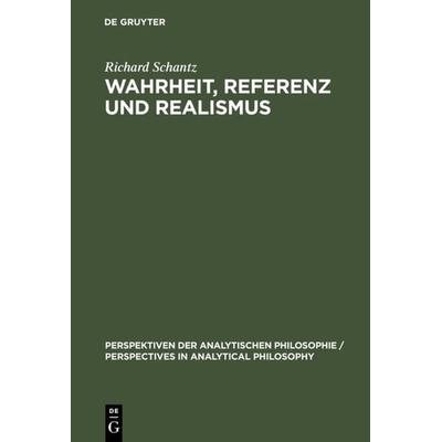 Wahrheit, Referenz und Realismus, Gebundene Ausgabe von Richard Schantz, De Gruyter, 978-3-11-015252-4