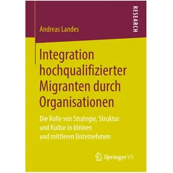 Integration hochqualifizierter Migranten durch Organisationen, Fachbücher von Andreas Landes
