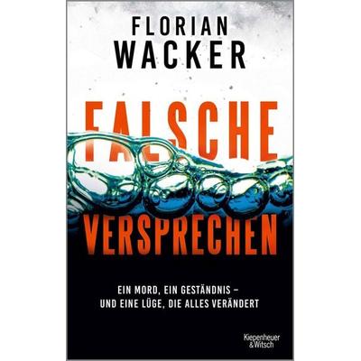 Falsche Versprechen, Taschenbuch von Florian Wacker, Kiepenheuer & Witsch, 978-3-462-00785-5