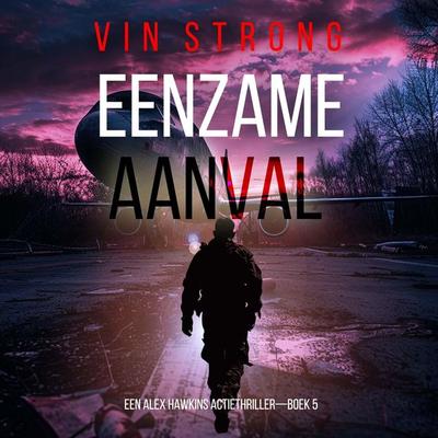 Eenzame Aanval (Een Alex Hawkins Actiethriller—Boek 5) - Vin Strong, Audio, 9798341562547
