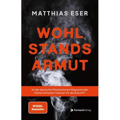 Wohlstandsarmut, Taschenbuch von Matthias Walter Eser, ForwardVerlag, 978-3-9875510-0-0