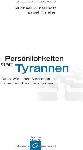 Michael Winterhoff - Persönlichkeiten statt Tyrannen: Oder: Wie junge Menschen in Leben und Beruf ankommen - Preis vom 09.10.2026 07:28:09 h