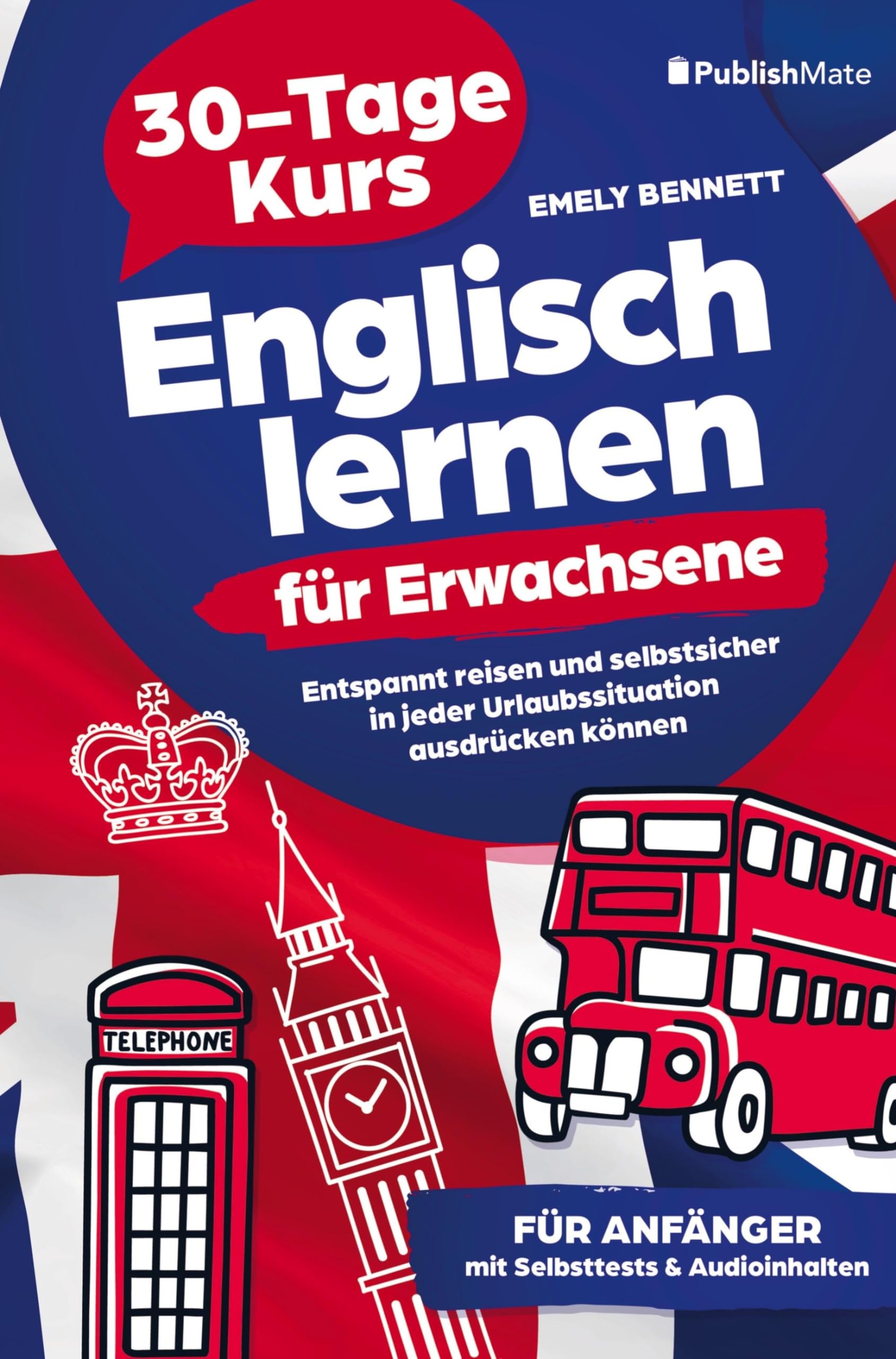 Emely Bennett - Englisch lernen für Erwachsene: 30-Tage-Kurs Entspannt reisen und selbstsicher in jeder Urlaubssituation ausdrücken können: für Anfänger mit Selbsttests & Audioinhalten - Preis vom 11.10.2026 03:10:56 h