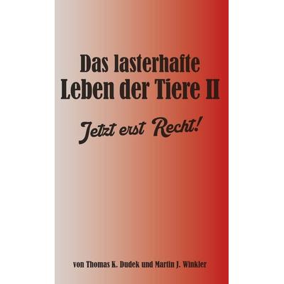 Das lasterhafte Leben der Tiere II., Taschenbuch von Thomas K. Dudek und Martin J. Winkler, Buchschmiede, 978-3-99165-931-0