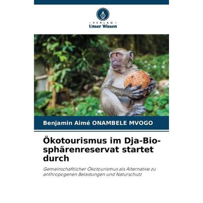 Ökotourismus im Dja-Bio-sphärenreservat startet durch, Taschenbuch von Benjamin Aimé Onambele Mvogo, Verlag Unser Wissen, 978-620-9-32850-3