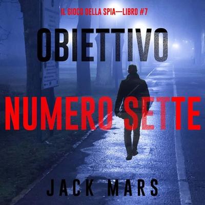 Obiettivo Numero Sette (Il Gioco Della Spia—Libro & 7) - Jack Mars, Audio, 9798261432159