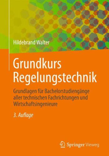 Hildebrand Walter - Grundkurs Regelungstechnik: Grundlagen für Bachelorstudiengänge aller technischen Fachrichtungen und Wirtschaftsingenieure - Preis vom 16.10.2026 11:41:07 h