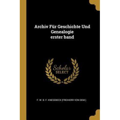 Archiv Für Geschichte Und Genealogie Erster Band, Taschenbuch von , Creative Media Partners, LLC, 978-0-274-70820-8