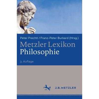 Metzler Lexikon Philosophie, Gebundene Ausgabe von Peter Prechtl,Franz-Peter Burkard, J.B. Metzler, Part of Springer Nature - Springer-Verlag GmbH,