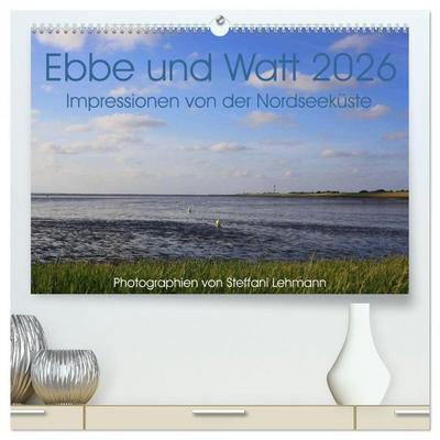 Ebbe und Watt 2026. Impressionen von der Nordseeküste (hochwertiger Premium Wandkalender 2026 DIN A2 quer), Kunstdruck in Hochglanz