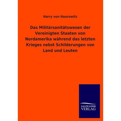 Das Militärsanitätswesen der Vereinigten Staaten von Nordamerika während das letzten Krieges nebst Schilderungen von Land und Leuten, Taschenbuch von