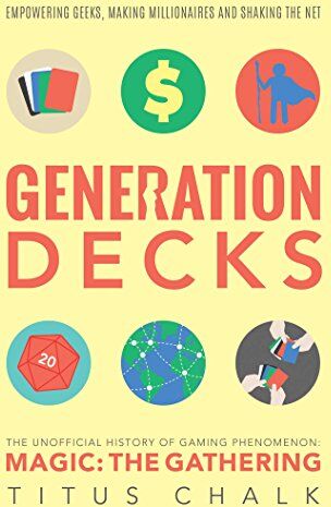 Titus Chalk - Generation Decks: The Unofficial History of Gaming Phenomenon Magic the Gathering - Preis vom 15.10.2026 23:06:25 h