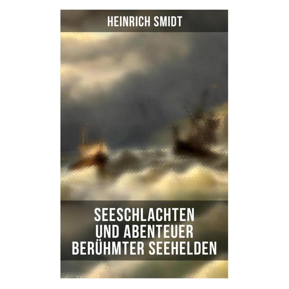 Musaicum Books Seeschlachten und Abenteuer berühmter Seehelden (Softcover, Heinrich Smidt) (56916577)