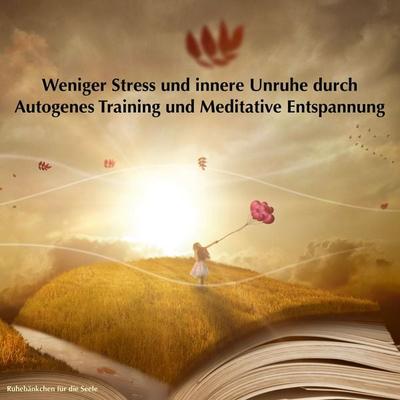 Weniger Stress und innere Unruhe durch Autogenes Training und Meditative Entspannung - Patrick Lynen, Audio, 4057664361318
