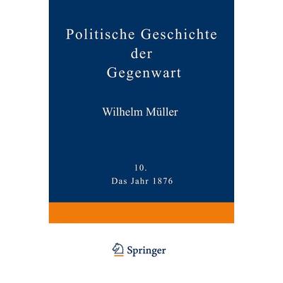 Politische Geschichte der Gegenwart, Taschenbuch von Wilhelm Müller, Springer Berlin, 978-3-642-98384-9