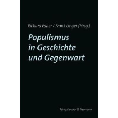 Populismus in Geschichte und Gegenwart, Paperback von Richard Faber,Frank Unger, Königshausen u. Neumann, 978-3-8260-3803-7