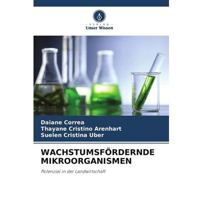 WACHSTUMSFÖRDERNDE MIKROORGANISMEN, Taschenbuch von Daiane Corrêa,Thayane Cristino Arenhart,Suelen Cristina Uber, Verlag Unser Wissen,