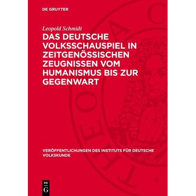Das deutsche Volksschauspiel in zeitgenössischen Zeugnissen vom Humanismus bis zur Gegenwart, Gebundene Ausgabe von Leopold Schmidt, De Gruyter,