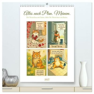Alles nach Plan. Meinem. - Für Menschen mit Katze. Oder für Menschen von Katze. (hochwertiger Premium Wandkalender 2027 DIN A2 hoch), Kunstdruck in