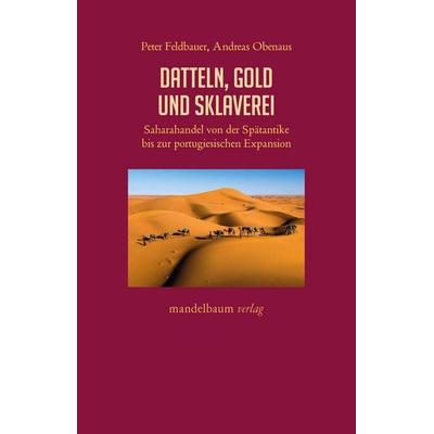 Datteln, Gold und Sklaverei, Taschenbuch von Peter Feldbauer,Andreas Obenaus, Mandelbaum verlag eG, 978-3-99136-119-0