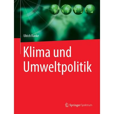 Klima und Umweltpolitik, Gebundene Ausgabe von Ulrich Ranke, Springer Berlin, 978-3-662-56777-7