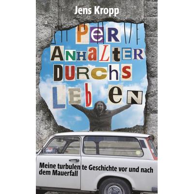 Per Anhalter durchs Leben, Taschenbuch von Jens Kropp, Twentysix, 978-3-7407-4970-5