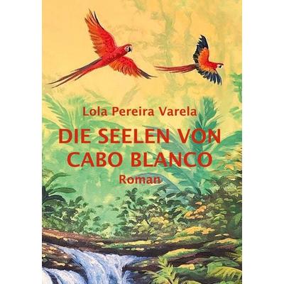 Die Seelen von Cabo Blanco, Taschenbuch von Lola Pereira Varela, BoD – Books on Demand