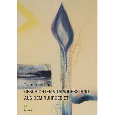 Geschichten vom Widerstand aus dem Ruhrgebiet, Gebundene Ausgabe von , Buxus Edition, 978-3-949379-18-5