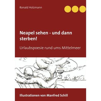 Neapel sehen - und dann sterben!, Gebundene Ausgabe von Ronald Holzmann, BoD – Books on Demand, 978-3-7519-8972-5