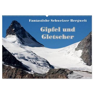 Fantastische Schweizer Bergwelt - Gipfel und Gletscher (Wandkalender 2027 DIN A2 quer), CALVENDO Monatskalender