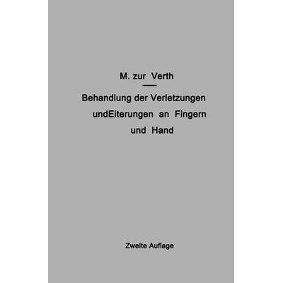 Behandlung der Verletzungen und Eiterungen an Fingern und Hand, Taschenbuch von M. Zur Verth, Springer Berlin, 978-3-642-90607-7