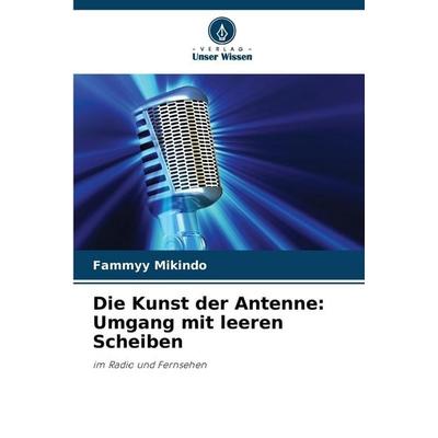 Die Kunst der Antenne: Umgang mit leeren Scheiben, Taschenbuch von Fammyy Mikindo, Verlag Unser Wissen, 978-620-9-21745-6
