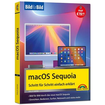 macOS Sequoia Bild für Bild - die Anleitung in Bildern - ideal für Einsteiger, Umsteiger und Fortgeschrittene, Taschenbuch von Philip Kiefer, Markt +