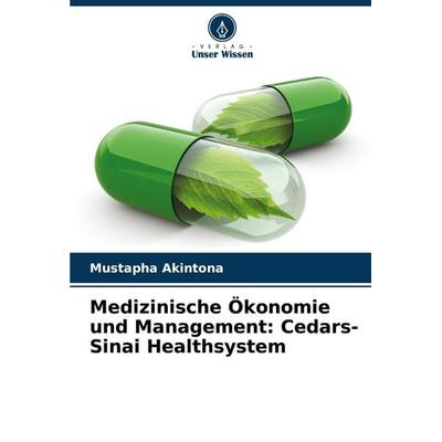 Medizinische Ökonomie und Management: Cedars-Sinai Healthsystem, Taschenbuch von Mustapha Akintona, Verlag Unser Wissen, 978-620-7-10502-1