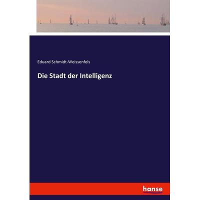 Die Stadt der Intelligenz, Taschenbuch von Eduard Schmidt-Weissenfels, Hansebooks, 978-3-7434-1176-0